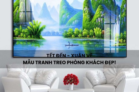 TẾT ĐẾN XUÂN VỀ - MẪU TRANH TREO PHÒNG KHÁCH ĐẸP!